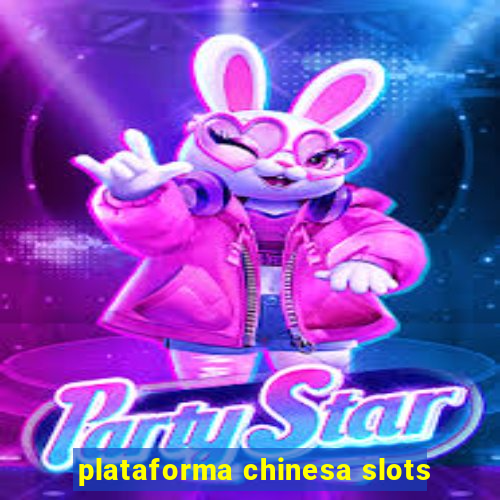 plataforma chinesa slots